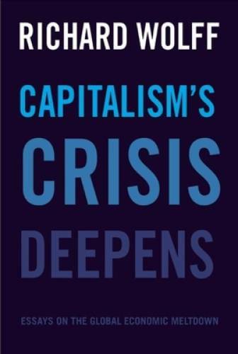 Capitalism’s Crisis Deepens: Essays on the Global Economic Meltdown – GOOD