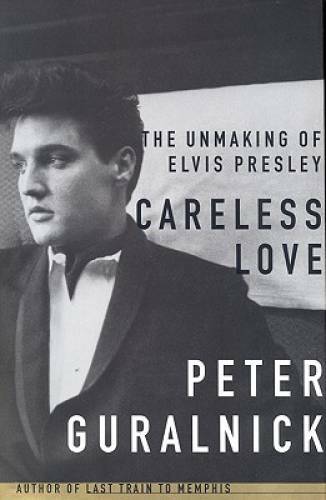 Careless Love: The Unmaking of Elvis Presley – Hardcover – GOOD