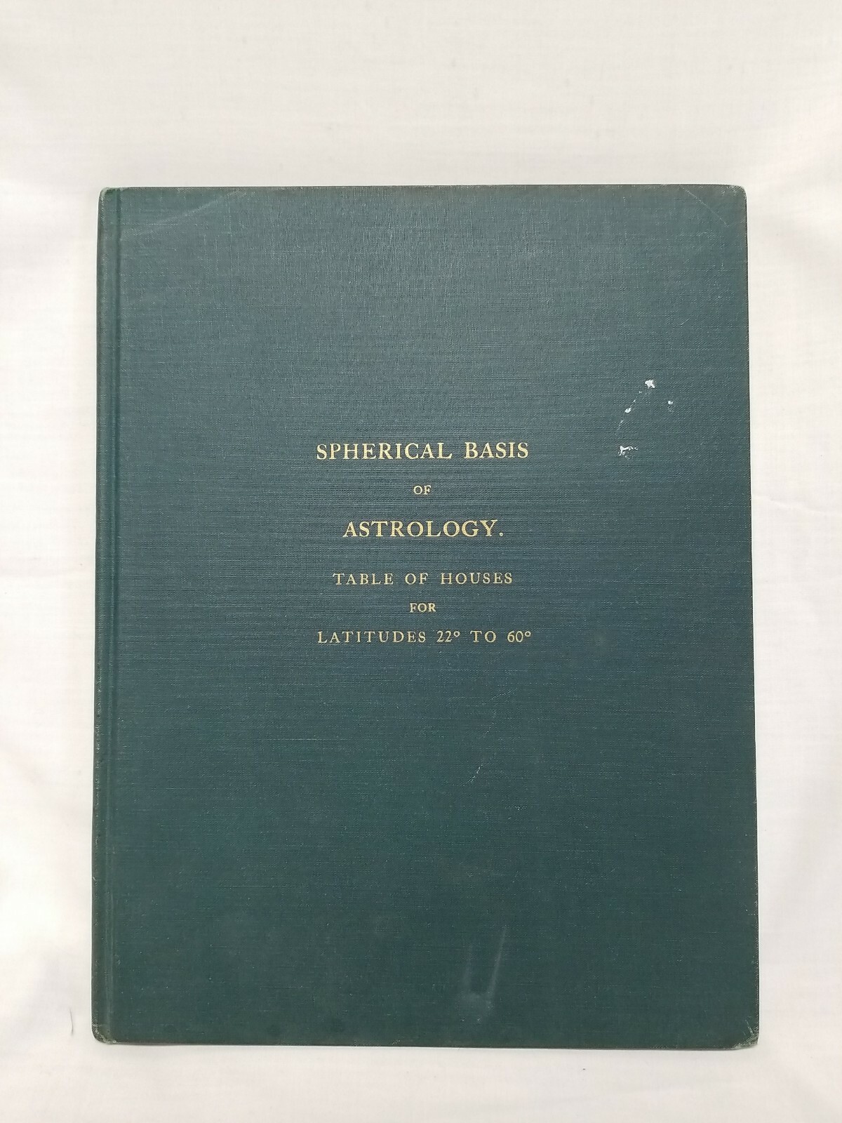 Rosicrucian SPHERICAL BASIS OF ASTROLOGY Table Houses Latitudes 22-60 • 1911