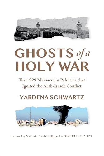 Ghosts of a Holy War: The 1929 Massacre in Palestine That Ignited the Arab-Israe