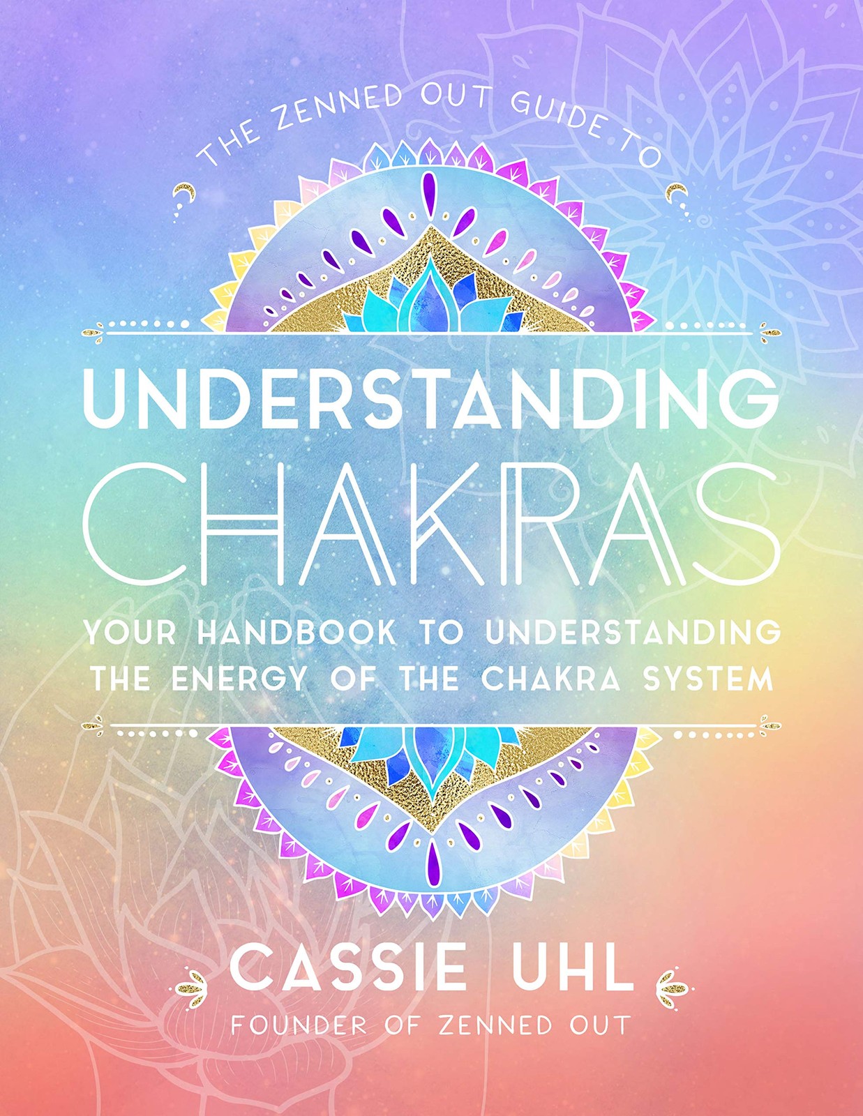 The Zenned Out Guide to Understanding Chakras: Your Handbook to Understandin…