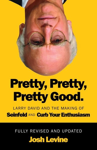 Pretty, Pretty, Pretty Good : Larry David and the Making of Seinfeld and Curb…