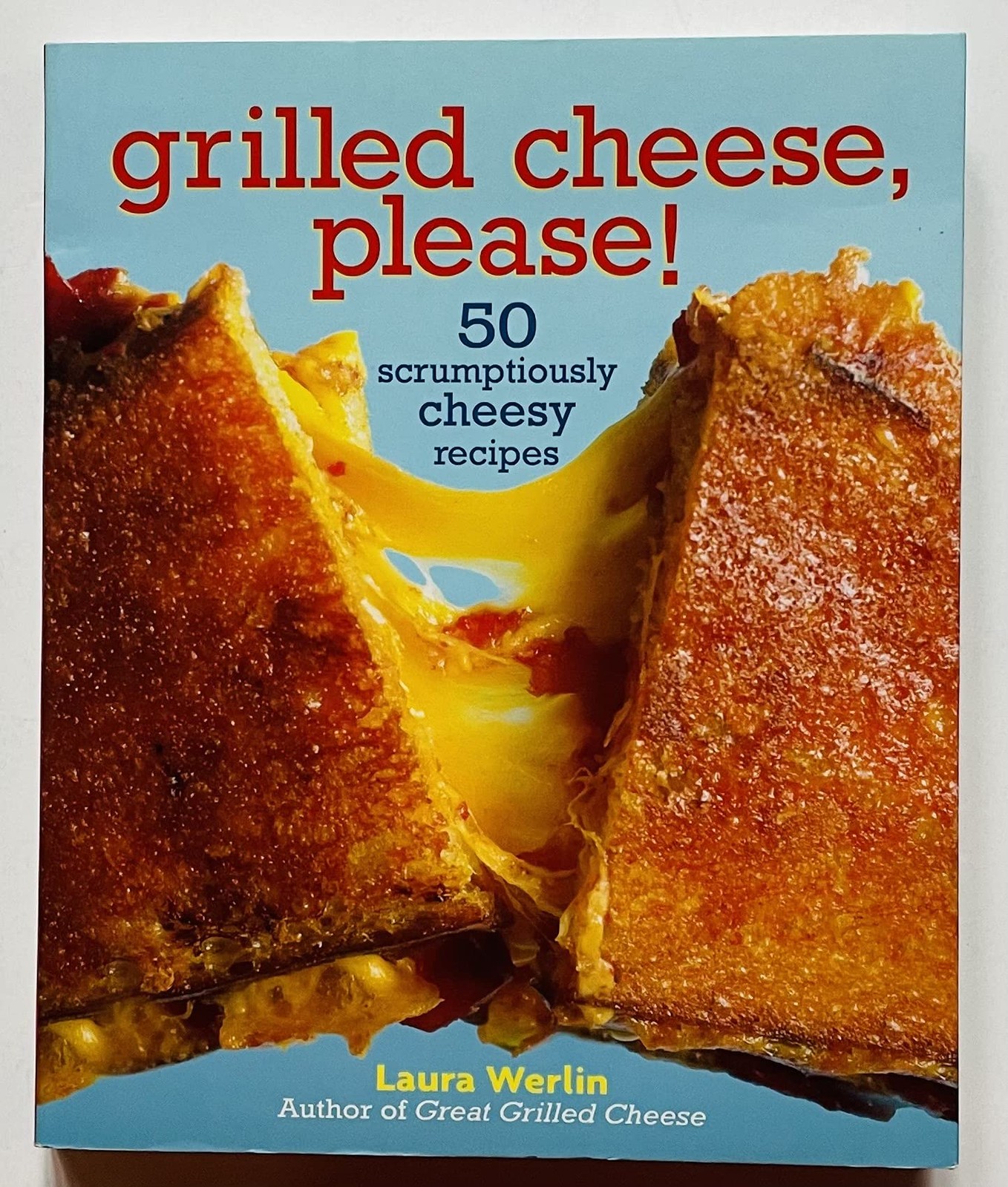 Grilled Cheese, Please!: 50 Scrumptiously Cheesy Recipes by Laura Werlin (20…