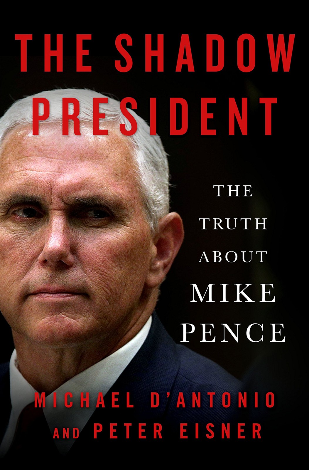 The Shadow President: The Truth About Mike Pence – hardcover D’Antonio, Mich…