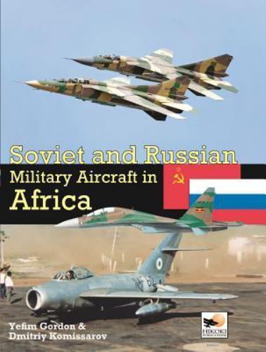 Soviet and Russian Military Aircraft in Africa: Air Arms, Equipment and Conflict