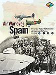 Air War over Spain : Aircraft and Units of the Nationalist and Republican Air…