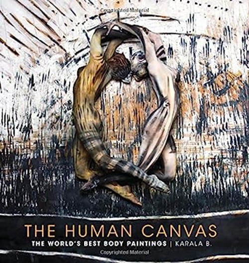 The Human Canvas : The World’s Best Body Paintings Hardcover Kara