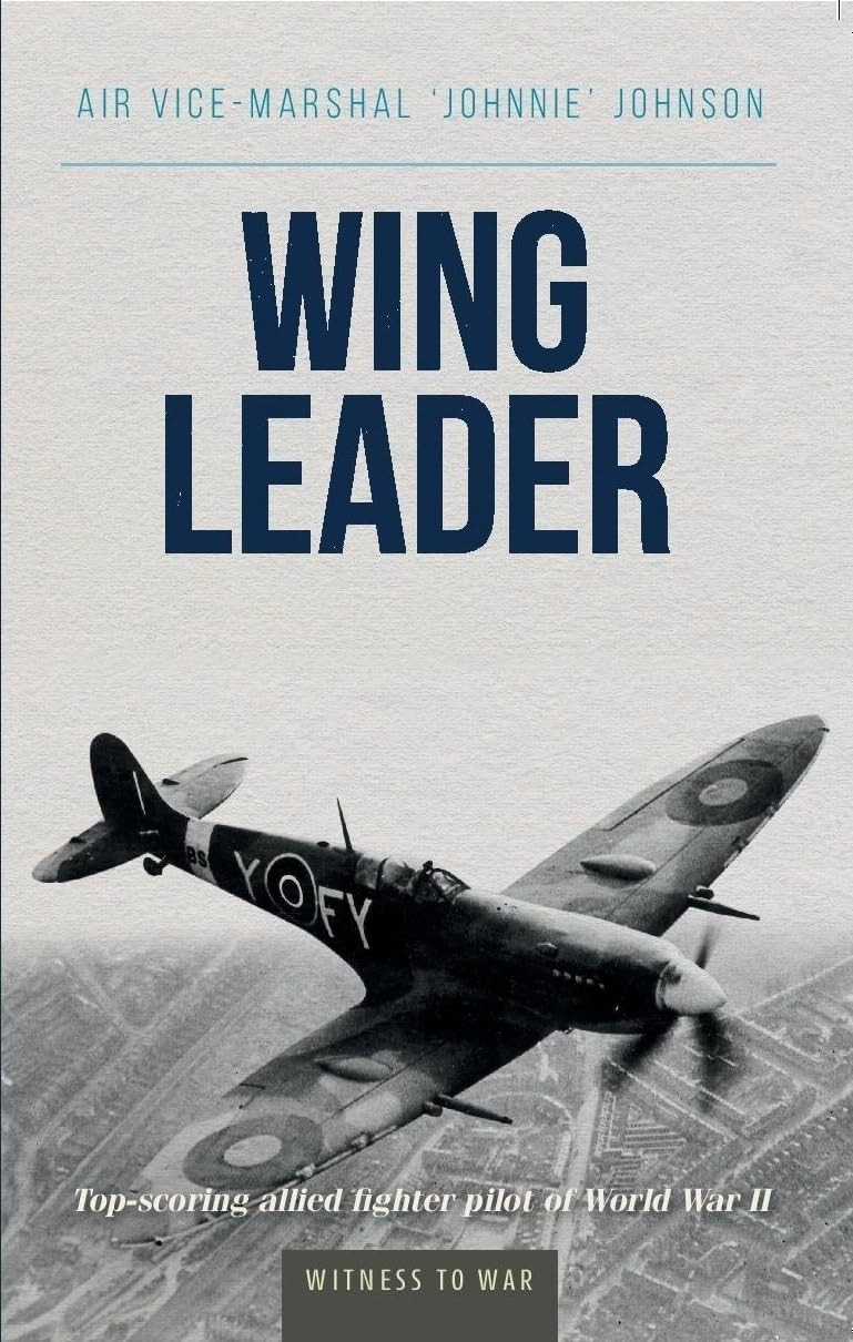 Wing Leader: The top scoring Allied fighter pilot of World War II