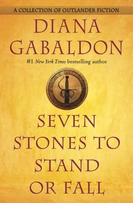 Seven Stones to Stand or Fall: A Collection of Outlander Fiction by Gabaldon, D
