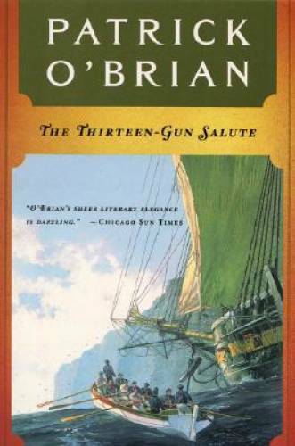 The Thirteen-Gun Salute: Aubrey/Maturin – Paperback By O’Brian, Patrick – GOOD
