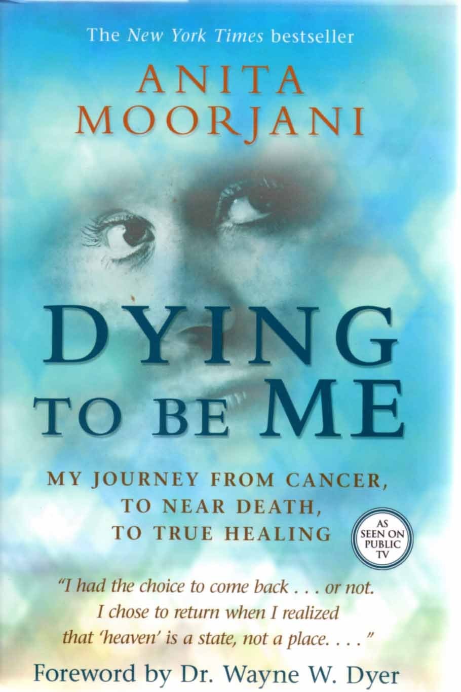 Dying to Be Me: My Journey from Cancer, to Near Death, to True Healing – Moo…