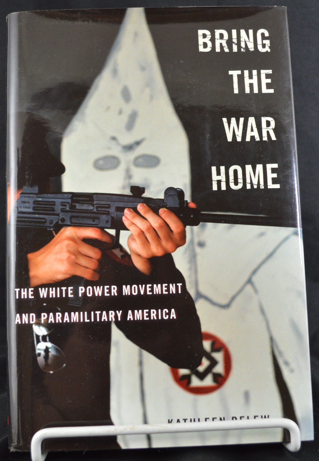 BRING THE WAR HOME:… By Kathleen Belew 2018 1st Printing NEW HC ~ White Power