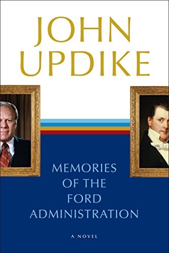 Memories of the Ford Administration: A Novel by Updike, John