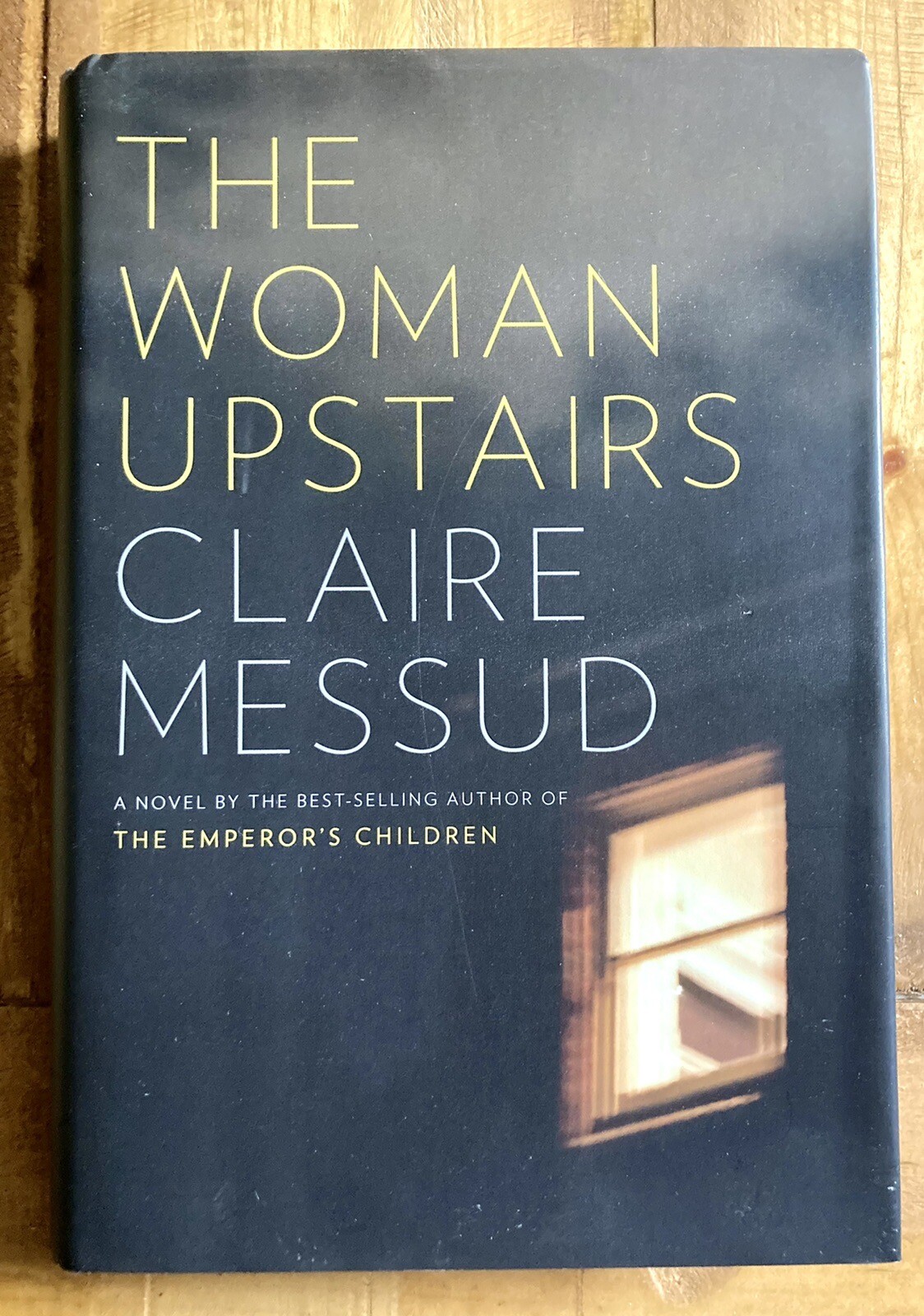 The Woman Upstairs by Claire Messud (2013, Hardcover) First Edition LIKE NEW