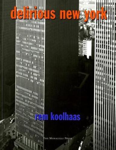Delirious New York: A Retroactive Manifesto for Manhattan by Koolhaas, Rem