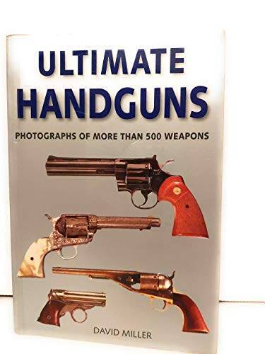 Ultimate Handguns: Photographs of More Than 500 Weapons – Paperback – VERY GOOD