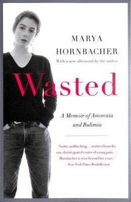 Wasted Updated Edition: A Memoir of Anorexia and Bulimia by Hornbacher, Marya