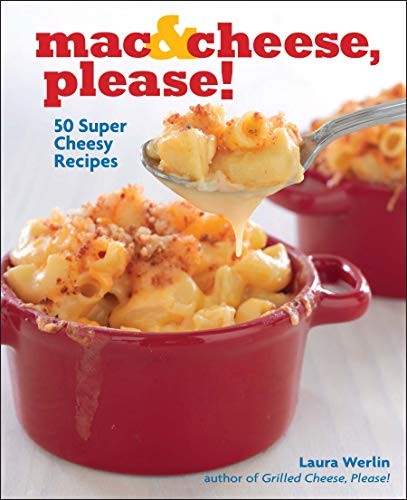MAC & CHEESE, PLEASE!: 50 SUPER CHEESY RECIPES By Laura Werlin – Hardcover *NEW*