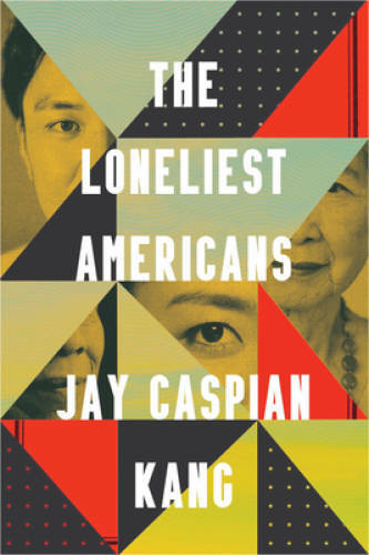 The Loneliest Americans – Hardcover By Kang, Jay Caspian – GOOD