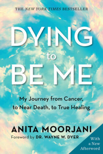 Dying to Be Me: My Journey from Cancer, to Near Death, to True Healing – GOOD