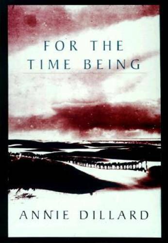 For the Time Being – Hardcover By Dillard, Annie – VERY GOOD
