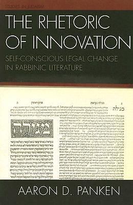 Rhetoric of Innovation : Self-Conscious Legal Change in Rabbinic Literature …