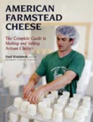American Farmstead Cheese: The Complete Guide To Making and Selling Artisan Che