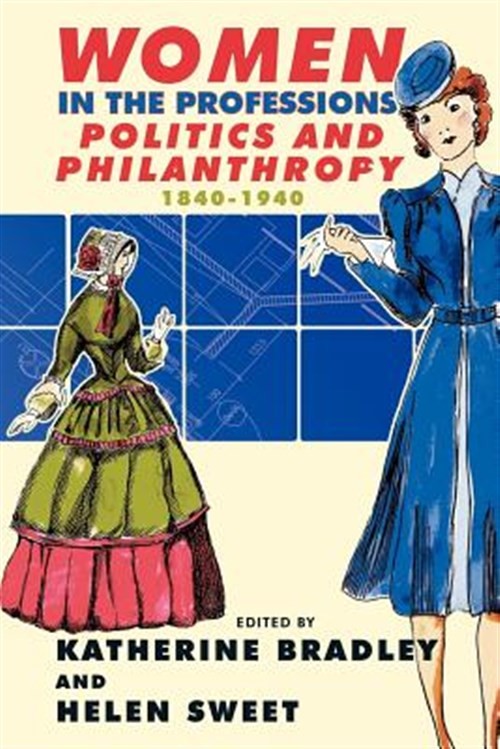 Women in the Professions Politics and Philanthropy 1840-1940, Hardcover by Br…