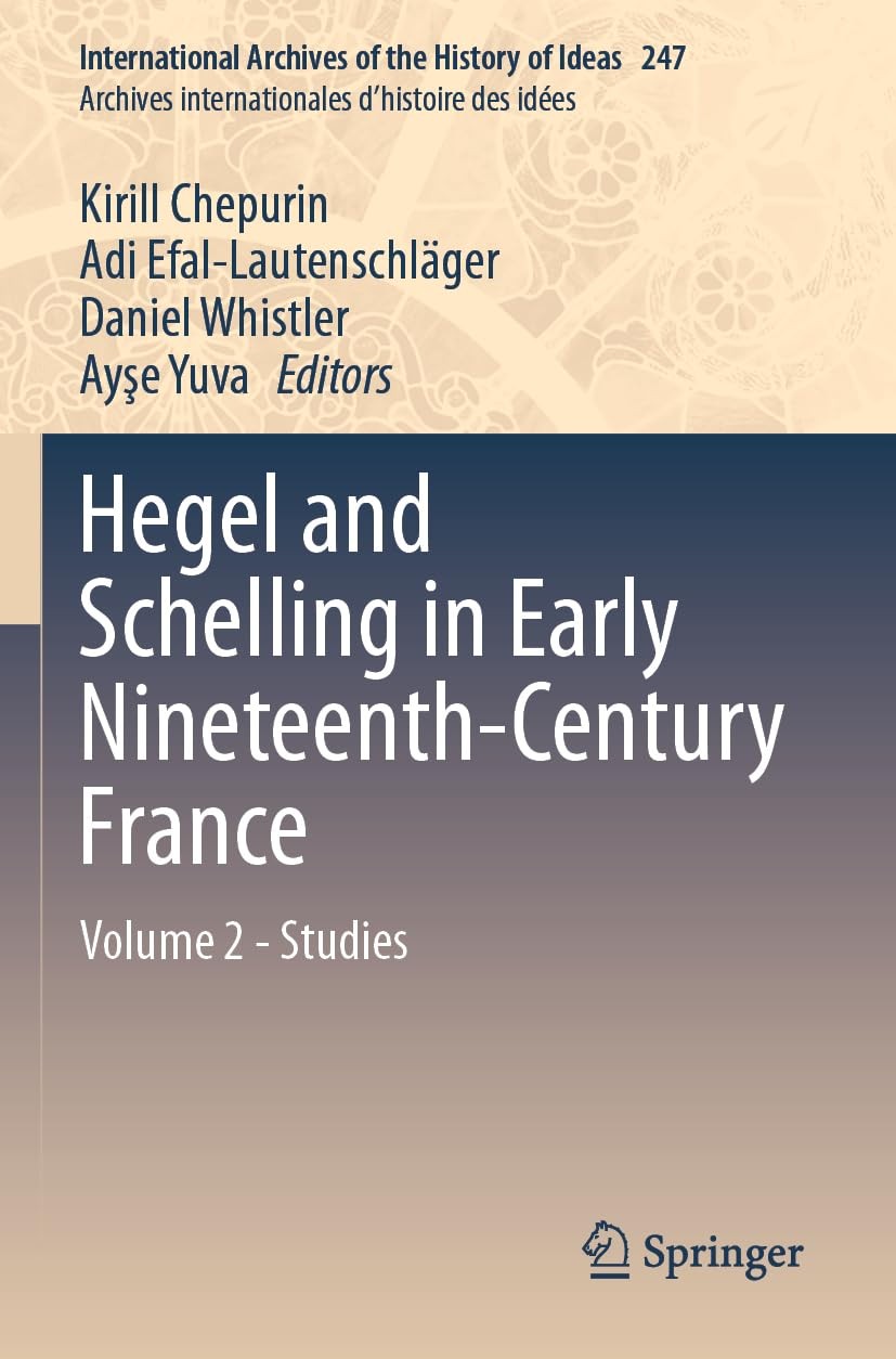 Hegel and Schelling in Early Nineteenth-Century France: Volume 2 – Studies (Inte