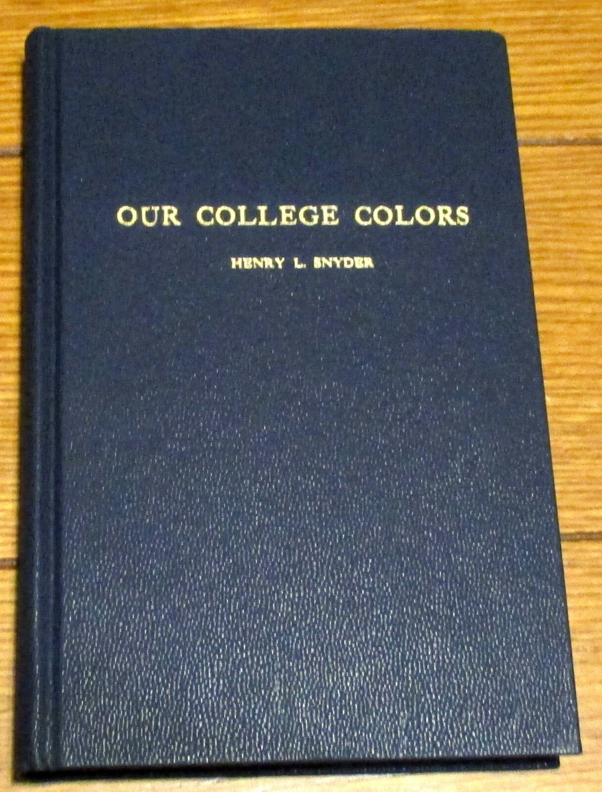 1949 Our College Colors by Henry L. Snyder H/C 260 Pages NICE!!!!