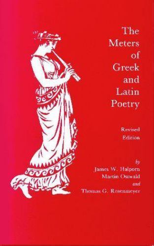 Meters of Greek and Latin Poetry by Thomas G. Rosenmayer, James W. Halporn …