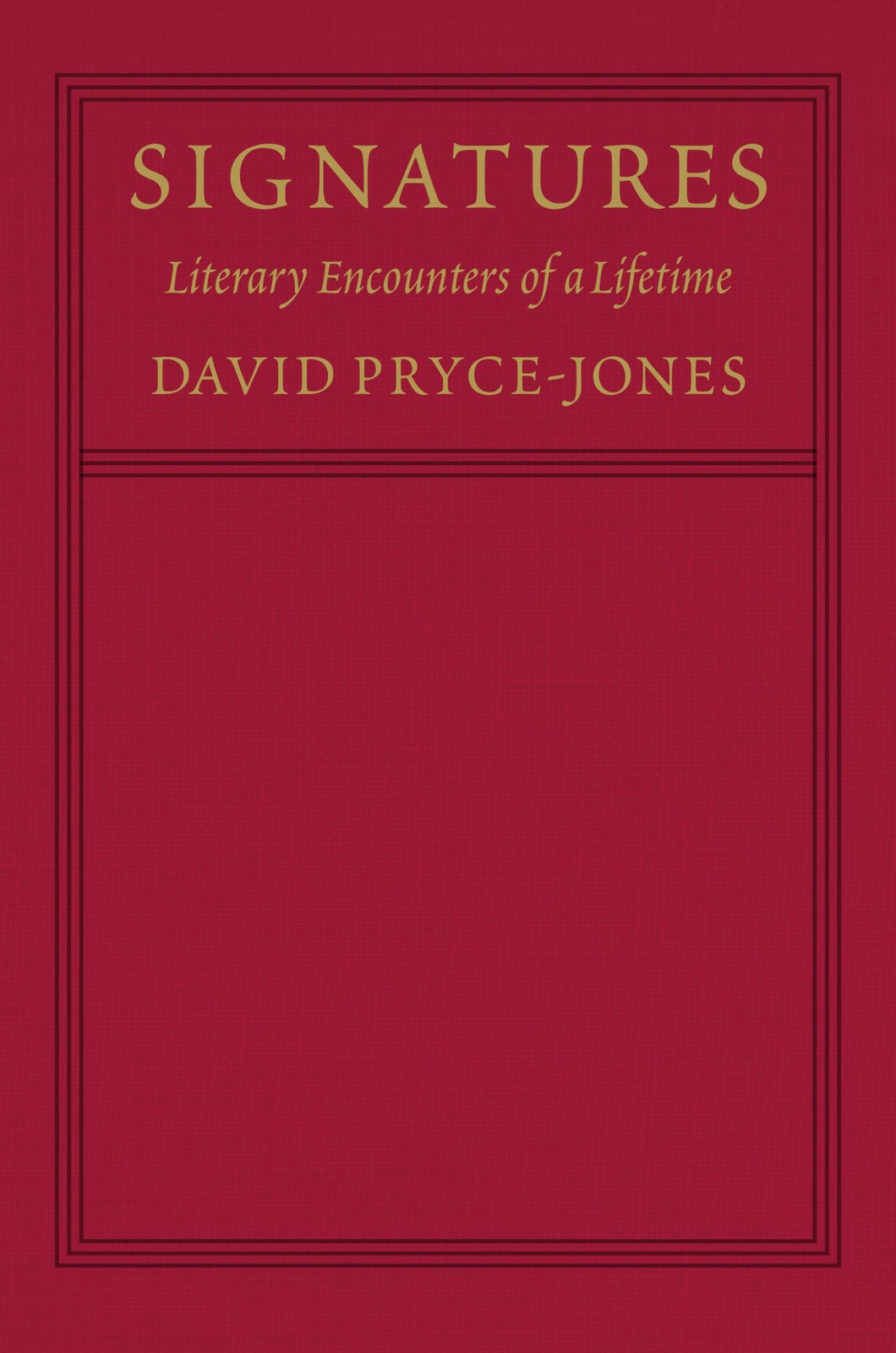 Signatures: Literary Encounters of a Lifetime by David Pryce-Jones