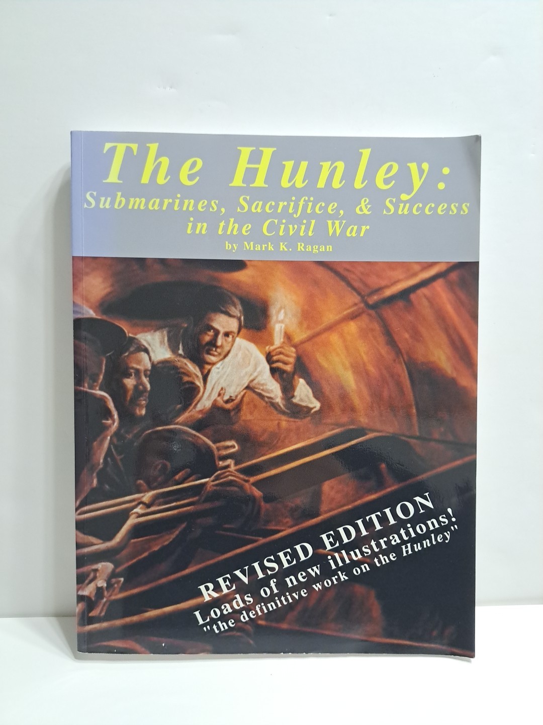 The Hunley : Submarines, Sacrifice, & Success in the Civil War by Mark K. Ragan