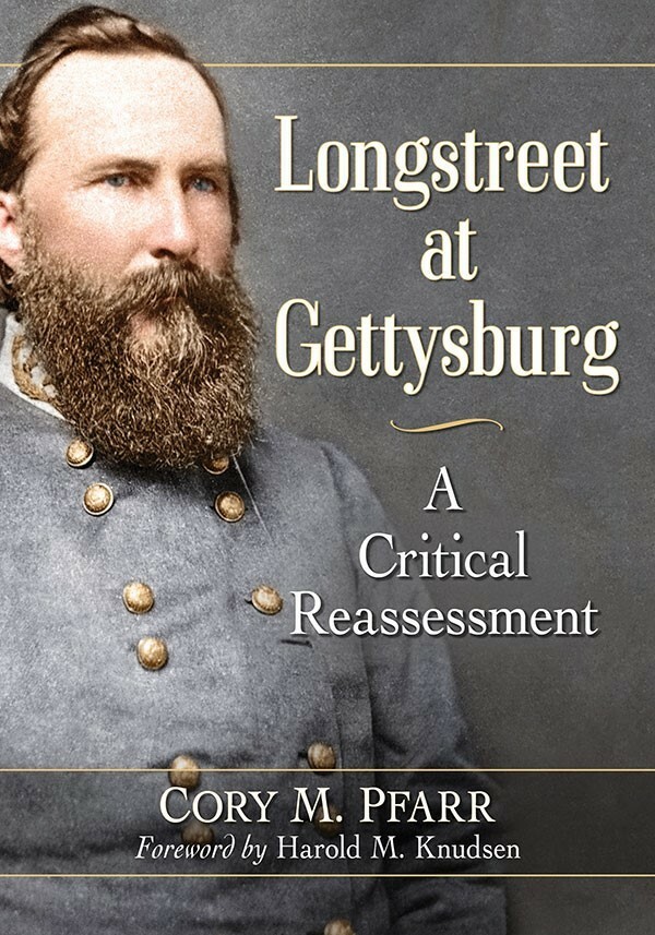 Longstreet at Gettysburg: A Critical Reassessment – Cory M. Pfarr- Signed Copies