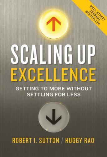 Scaling Up Excellence: Getting to Mor- 9780385347020, hardcover, Robert I Sutton
