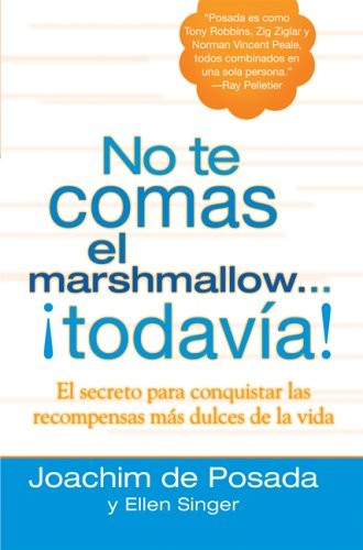 No Te Comas El Marshmallow…todavia!: El Secreto Para Conquestar Las Recomp…