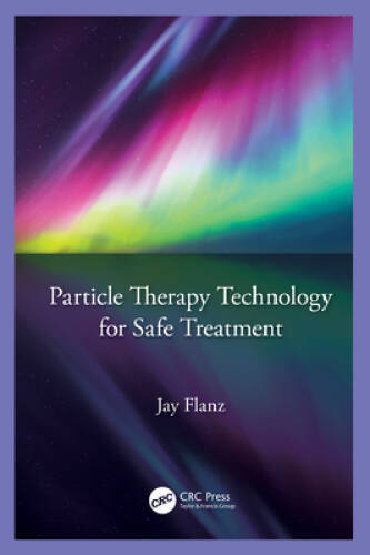 Particle Therapy Technology for Safe Treatment – Hardcover By Flanz, Jay – GOOD