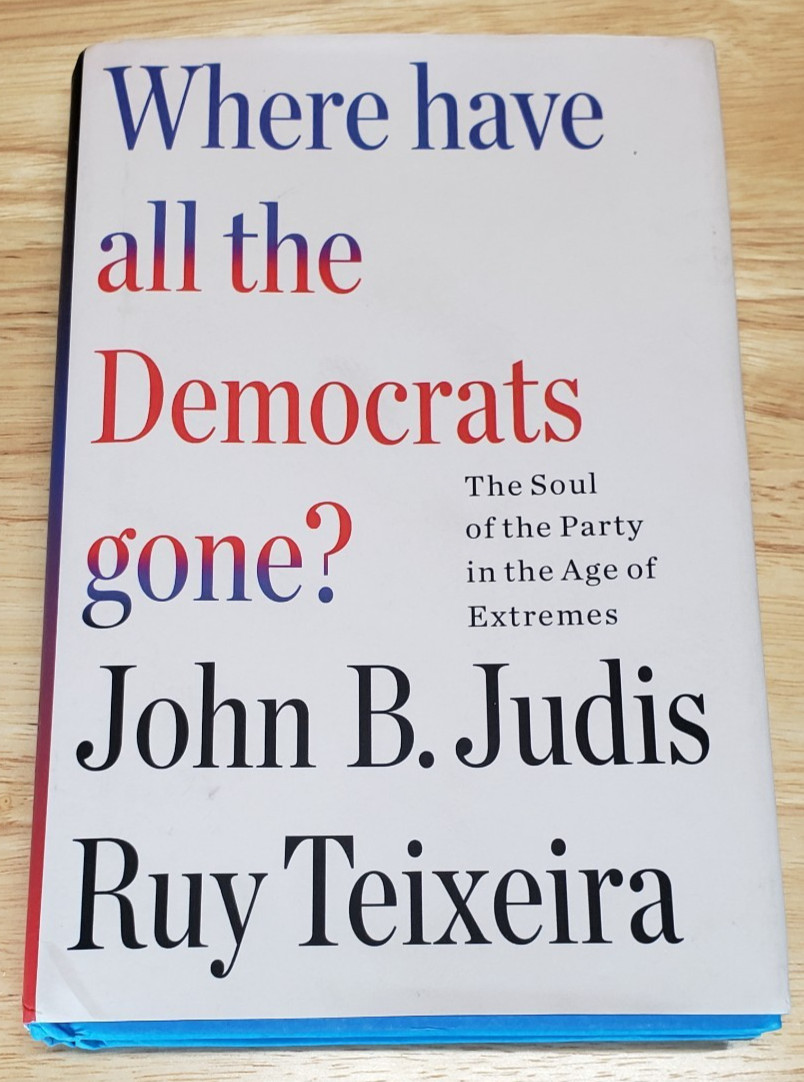 Where Have All the Democrats Gone? Hardcover Judis & Teixeira