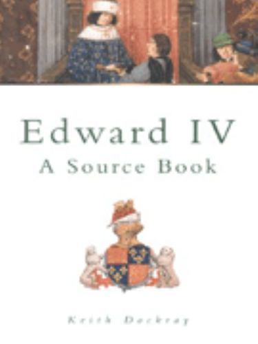 Edward IV : A Source Book by Keith Dockray (1999, Trade Paperback)