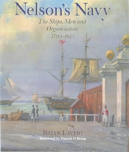 Nelson’s Navy: The Ships, Men and Organisation, 1… by Lavery, Brian 0851775217