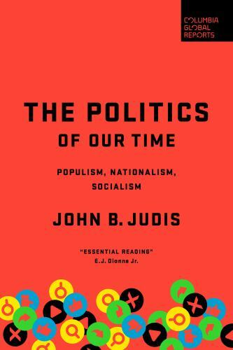 The Politics of Our Time: Populism, Nationalism, Socialism, Judis, John B., Very