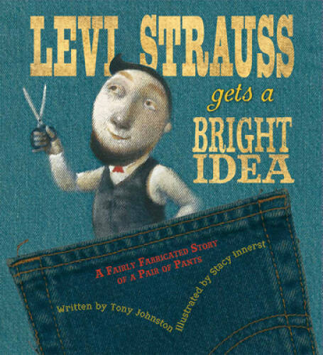 Levi Strauss Gets a Bright Idea: A Fairly Fabricated Story of a Pair o – GOOD
