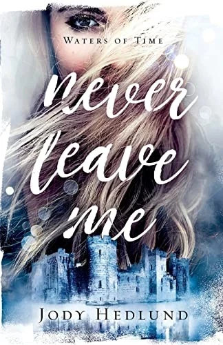 NEW Never Leave Me (Waters of Time) – Paperback By Hedlund, Jody –