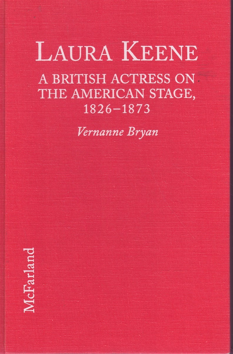 LAURA KEENE A British Actress on the American Stage, 1826-1873