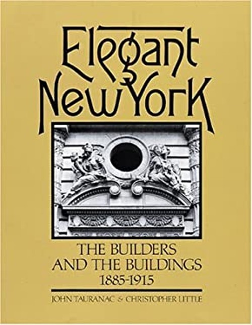 Elegant New York : The Builders and the Buildings 1885-1915 Hardc