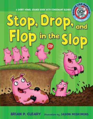 Stop, Drop, and Flop in the Slop: A Short Vowel Sounds Book with Consonan – GOOD