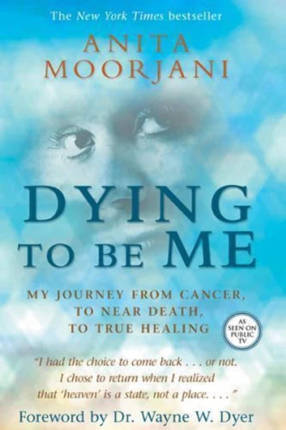 Dying to Be Me: My Journey from Cancer, to Near Death, to True Healing by Anita