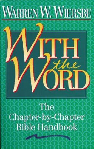 With the Word: The Chapter-By-Chapter Bible Handbook by Dr. Wiersbe, Warren W