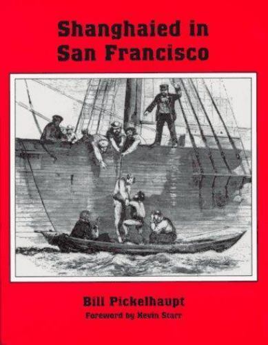 Shanghaied in San Francisco by Pickelhaupt, Bill