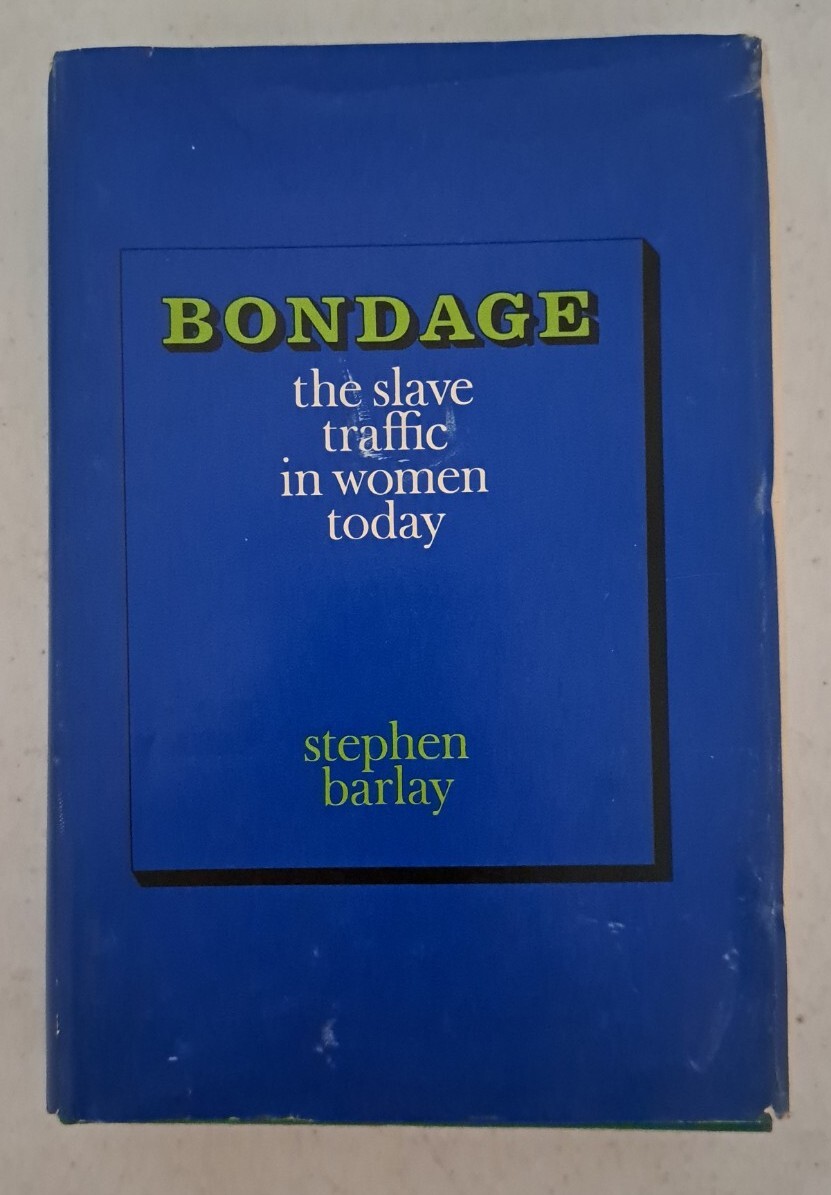 Bondage, Slave Traffic In Women Today (Stephen Barley) 1968 1st Ed. HCDJ #557